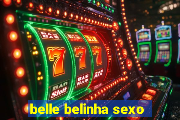 belle belinha sexo